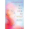 But You Look So Well: A Story of Hope and Healing when Faced with Chronic Dis-ease
