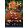 Secrets at the Rome Apartment: An absolutely addictive and unforgettable page-turner full of family secrets