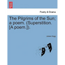 The Pilgrims of the Sun; A Poem. (Superstition. [A Poem.]).