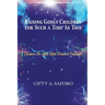 Raising Godly Children for Such a Time As This: Children Are God's Most Treasured Possession