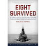 Eight Survived: The Harrowing Story Of The USS Flier And The Only Downed World War II Submariners To Survive And Evade Capture