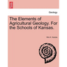 The Elements of Agricultural Geology. for the Schools of Kansas.