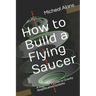 How to Build a Flying Saucer: A beginner's Guide to Gravity Amplification Systems