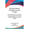 The Early History Of Jackson County, Georgia: The Writings Of G. J. N. Wilson, Embracing Some Of The Early History Of Jackson County (1914)