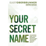 Your Secret Name: An Uncommon Quest to Stop Pretending, Shed the Labels, and Discover Your True Identity