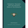 Hermetic Triumph and the Ancient War of the Knights