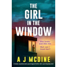 The Girl in the Window: A totally unputdownable psychological thriller with a jaw-dropping twist