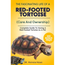 The Fascinating Life of a Red-Footed Tortoise: Complete Guide To Having A Red-Footed Tortoise As A Pet( Care And Ownership)