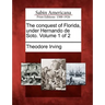 The Conquest of Florida, Under Hernando de Soto. Volume 1 of 2