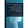 Report by Her Majesty's Commissioners Appointed to Inquire Into the State of Lunatic Asylums in Scotland