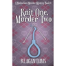Knit One, Murder Two: A Knitorious Murder Mystery