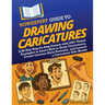 HowExpert Guide to Drawing Caricatures: A 60-Day Step-by-Step System with 250+ Visual Examples to Learn How to Draw Caricatures, Create Cartoon-Style