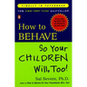 How to Behave So Your Children Will, Too!