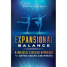 Expansional Balance: A Holistic Exercise Approach To Better Health And Fitness
