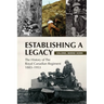 Establishing a Legacy: The History of the Royal Canadian Regiment 1883-1953