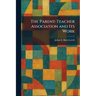 The Parent-Teacher Association and Its Work