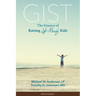 Gist: The Essence of Raising Life-Ready Kids