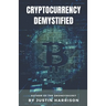 Cryptocurrency Demystified: Everything you need to know about Cryptocurrency