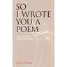 So I Wrote You a Poem: poems of empathy on life, loss and faith
