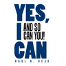Yes, I Can: And So Can You!