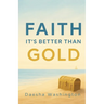 Faith It's Better Than Gold