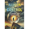 The Illusion of Control: Learning Our True Power