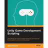 Unity Game Development Scripting: Write efficient C# scripts to create modular key game elements that are usable for any kind of Unity project