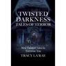 Twisted Darkness Tales of Terror: New Twisted Tales to Terrorize You