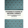 Psychoanalytic Readings of Hawthorne's Romances: Narratives of Unconscious Crisis and Transformation