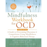 The Mindfulness Workbook for OCD: A Guide to Overcoming Obsessions and Compulsions Using Mindfulness and Cognitive Behavioral Therapy (A New Harbinger