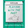 Playing with the Past: Exploring Values in Heritage Practice