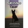 Surviving with Grief: The Story of How a Marine and His Dog Survived The Everyday Battles of War