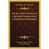 The Key to the Universe or a Spiritual Interpretation of Numbers and Symbols