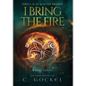 I Bring the Fire: Illustrated Omnibus: Books 1 - 3 + In the Balance