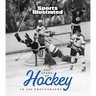 The Story of Hockey in 100 Photographs