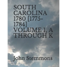 South Carolina 1780 [1775-1784] Volume 1, A Through K
