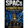 SPACs and Alternative Paths to Going Public: How Special Purpose Acquisition Companies Create Faster Public Listings