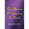 This Afternoon It Happened in the Church