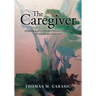 The Caregiver: Helping You and Your Patient Through the Dementia Journey