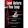 Look Before You Leap: Steps to Your Child's Greatest Success in Dance. Pulling Back the Curtain on the Dance Industry