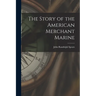 The Story of the American Merchant Marine [microform]