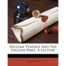 William Tyndale and the English Bible, a Lecture
