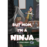But Mom, I'm a Ninja