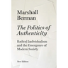 The Politics of Authenticity: Radical Individualism and the Emergence of Modern Society