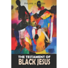 The Testament Of Black Jesus
