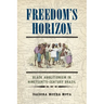 Freedom's Horizon: Black Abolitionism in Nineteenth-Century Brazil