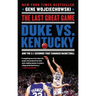 The Last Great Game: Duke vs. Kentucky and the 2.1 Seconds That Changed Basketball
