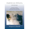 Particle Pinata Poetry: Messages to the Earth: Guides, Initiations, Word Play In Partnership with the Spirit World