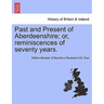 Past and Present of Aberdeenshire; Or, Reminiscences of Seventy Years.
