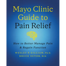 Mayo Clinic Guide to Pain Relief, 3rd Edition: How to Better Manage Pain and Regain Function